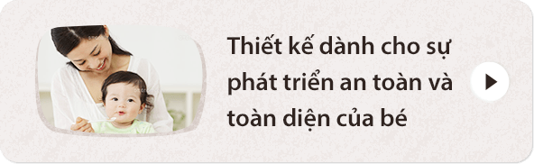 Thiết kế dành cho sự phát triển an toàn và toàn diện của bé